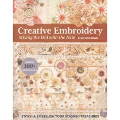 Creative Embroidery - Mixing The Old With The New Book